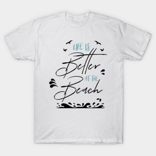 LIFE IS BETTER AT THE BEACH DESIGN T-Shirt